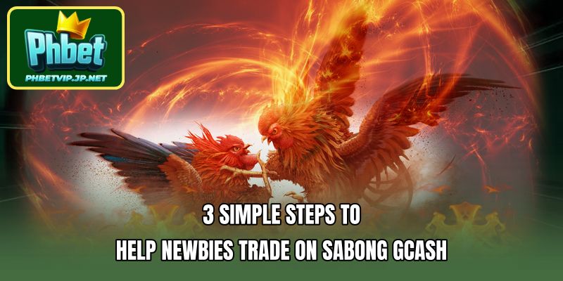 3 simple steps to help newbies trade on sabong gcash