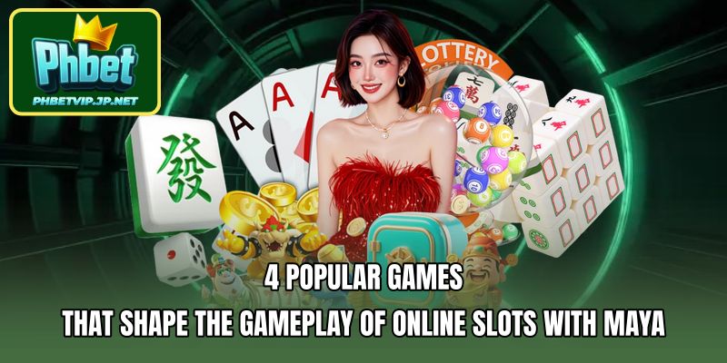 4 popular games that shape the gameplay of Online Slots With Maya