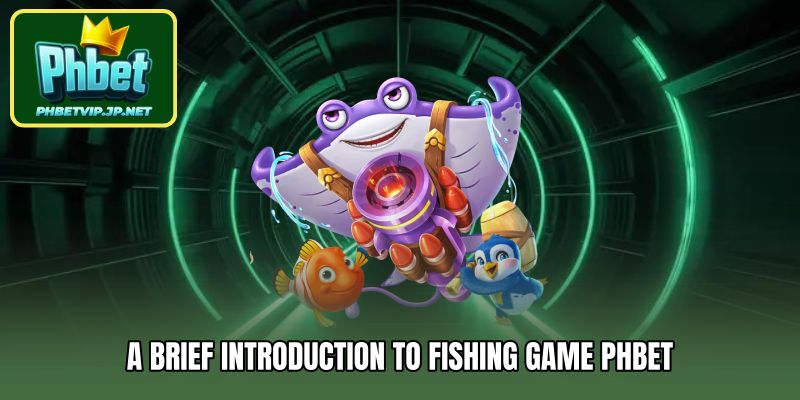 A brief introduction to Fishing Game Phbet