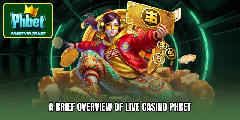 A brief overview of Live Casino Phbet