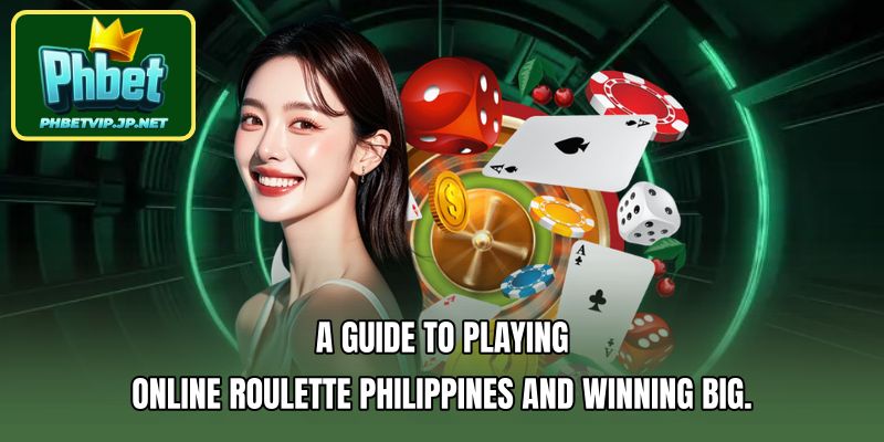 A guide to playing online roulette Philippines and winning big.