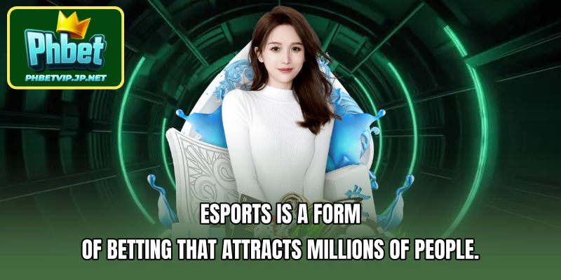 Esports is a form of betting that attracts millions of people.