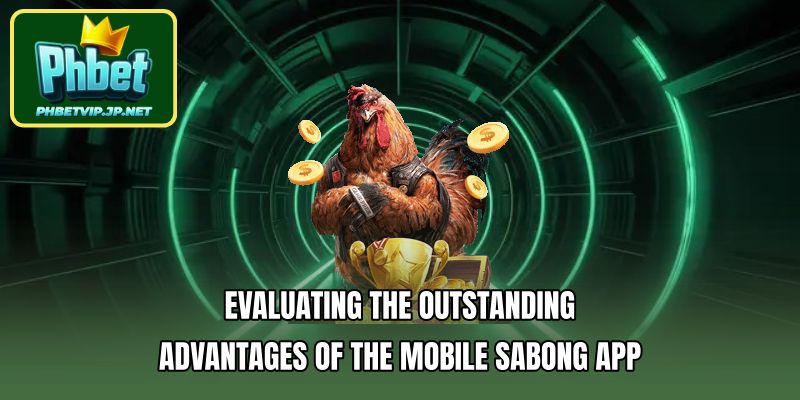 Evaluating the outstanding advantages of the mobile sabong app