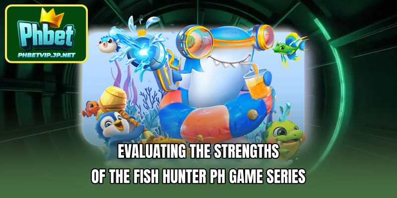 Evaluating the strengths of the Fish Hunter PH game series