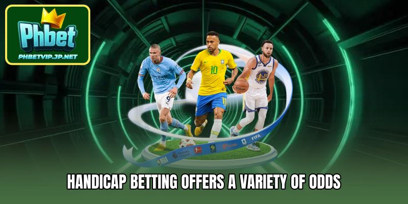 Handicap betting offers a variety of odds
