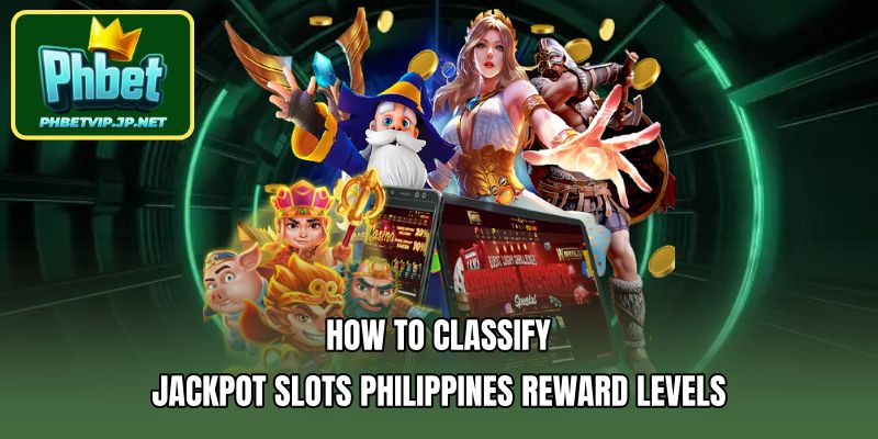 How to Classify Jackpot Slots Philippines Reward Levels