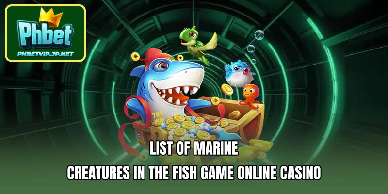 List of marine creatures in the Fish game online casino