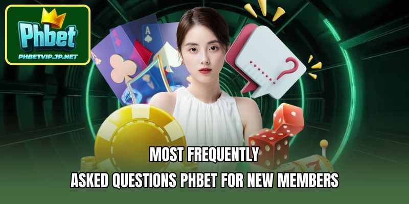 Most Frequently Asked Questions PHBET for new members