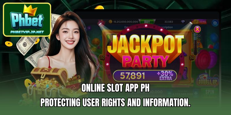 online slot app PH Protecting user rights and information.