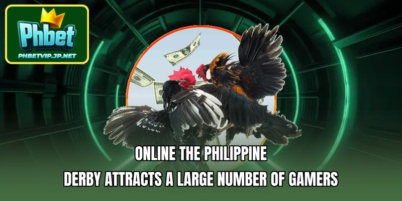 Online dThe Philippine derby attracts a large number of gamers.