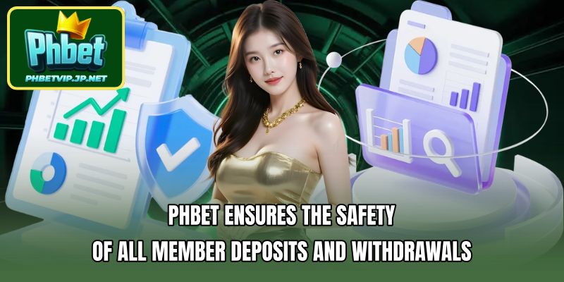 PHBET ensures the safety of all member deposits and withdrawals