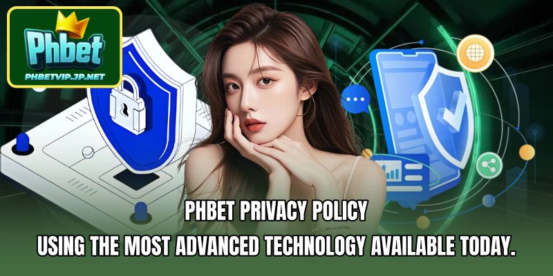 PHBET Privacy Policy using the most advanced technology available today