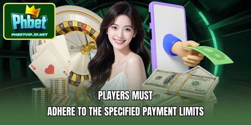 Players must adhere to the specified payment limits