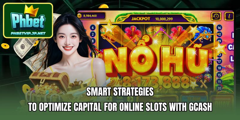Smart strategies to optimize capital for online slots with gcash