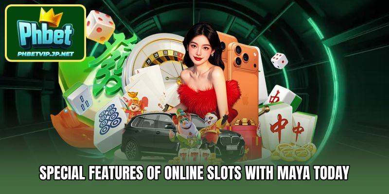 Special features of Online Slots With Maya today