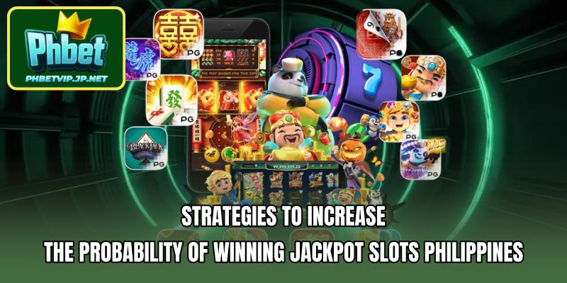 Strategies to Increase the Probability of Winning Jackpot Slots Philippines