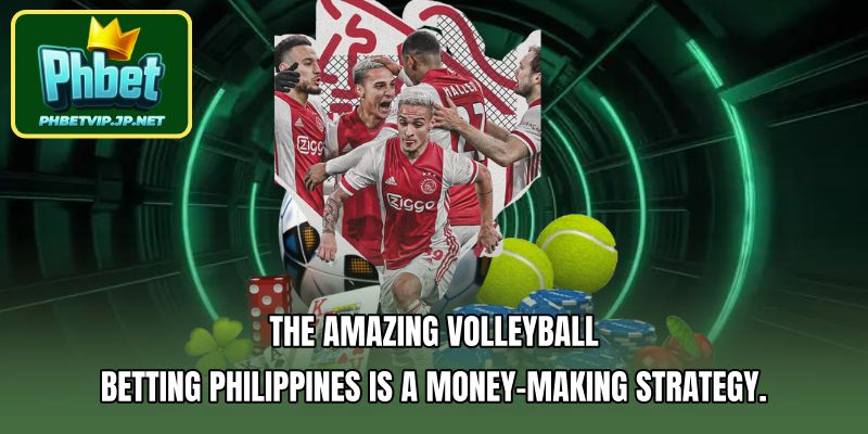 The amazing Volleyball Betting Philippines is a money-making strategy.