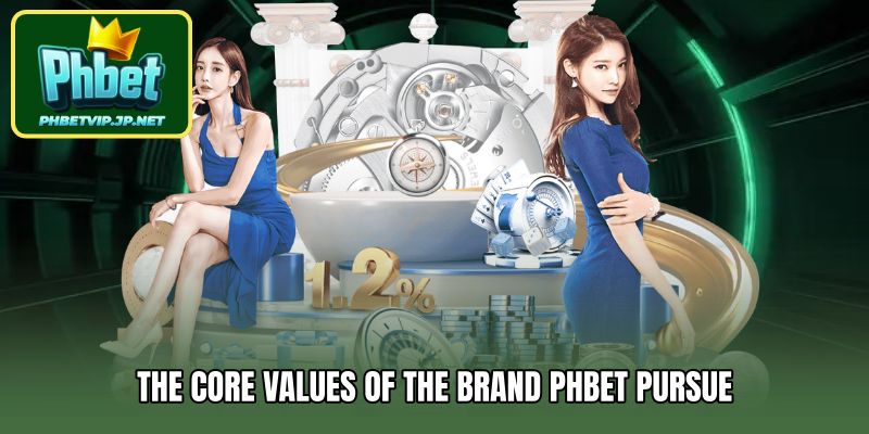 The core values ​​of the brand PHBET pursue