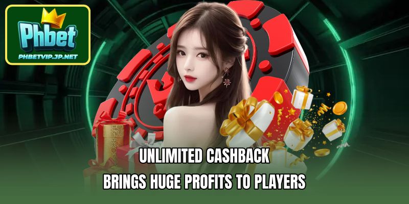 Unlimited cashback brings huge profits to players