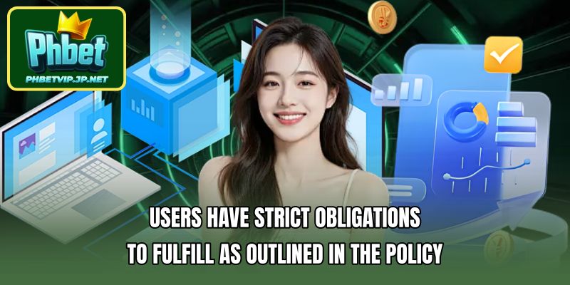 Users have strict obligations to fulfill as outlined in the policy