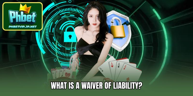 What is a waiver of liability?