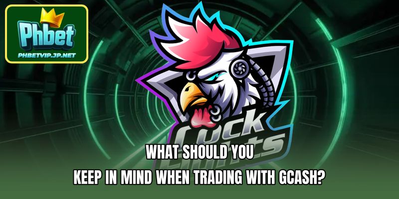 What should you keep in mind when trading with Gcash?